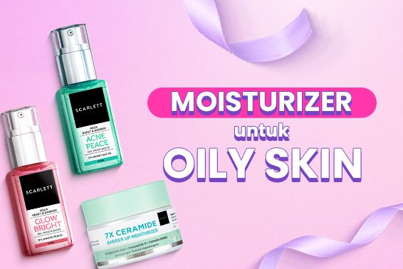 Skincare Routine untuk Kulit Berminyak: Langkah Tepat agar Fresh Sepanjang Hari